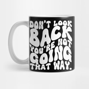 Don't Look Back You're Not Going That Way Mug